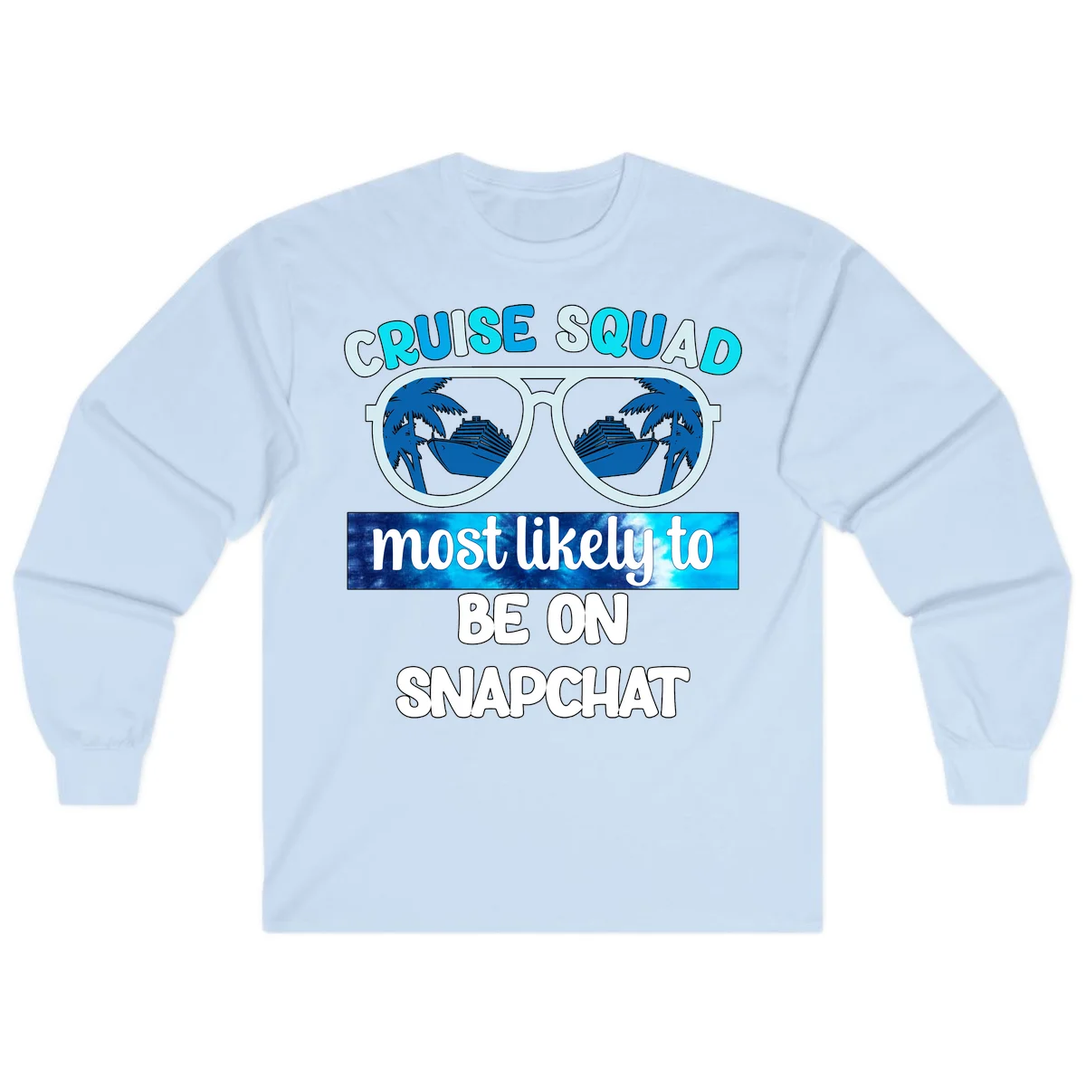 Cruise Squad Most Likely To Be On Snapchat Long Sleeve in Light Blue