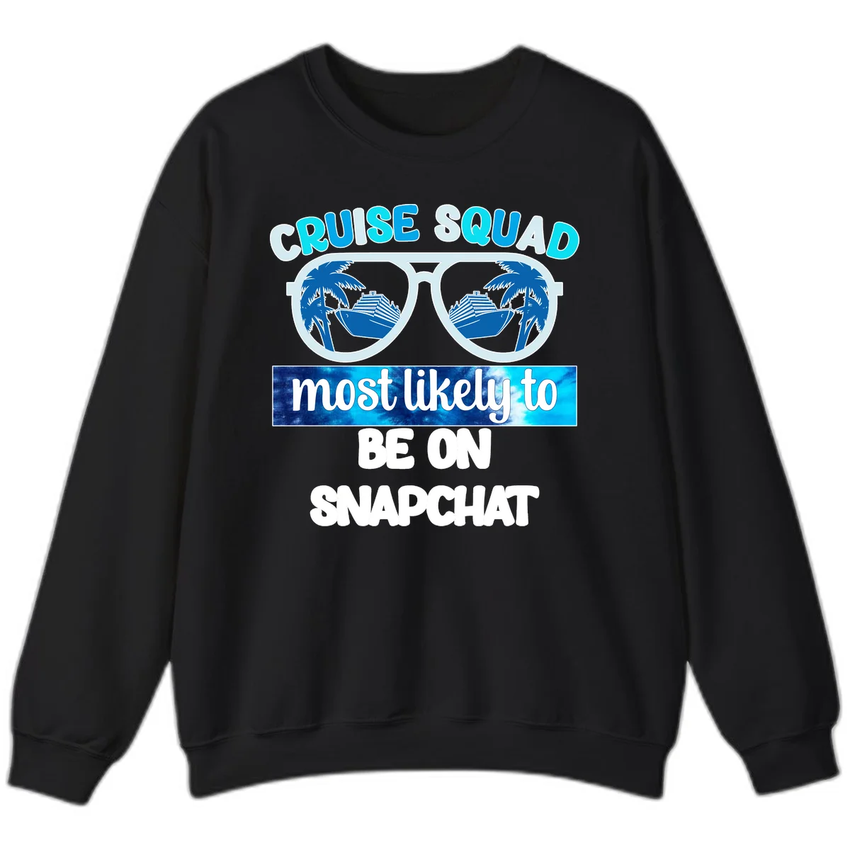 Cruise Squad Most Likely To Be On Snapchat Sweatshirt in Black
