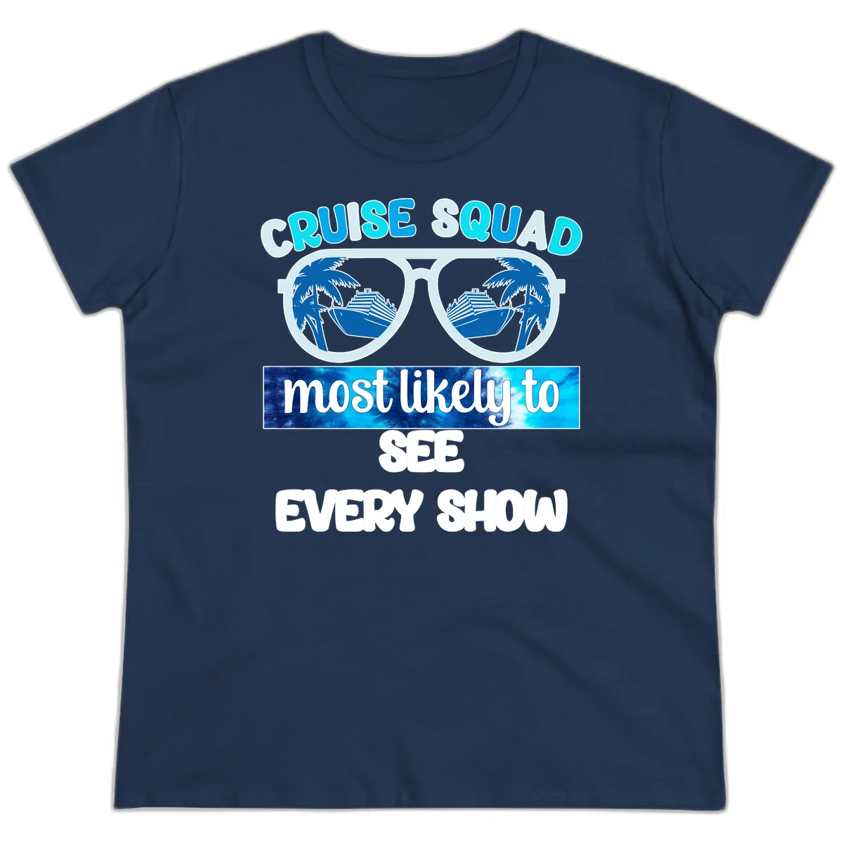 Cruise Squad Most Likely To See Every Show Ladies Tee in Navy