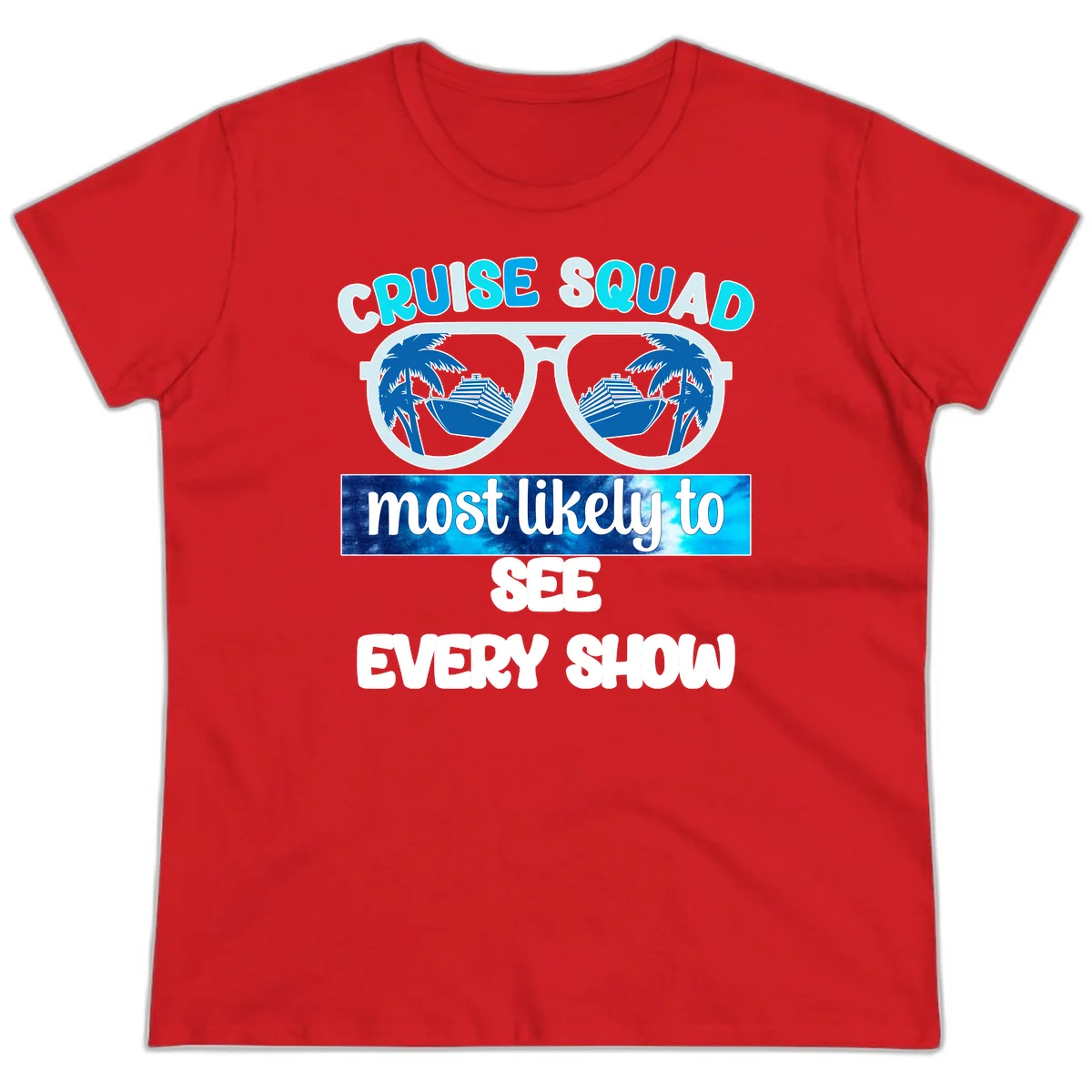 Cruise Squad Most Likely To See Every Show Ladies Tee in Red