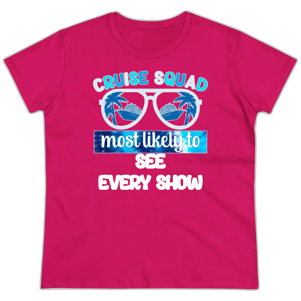 Cruise Squad Most Likely To See Every Show Ladies Tee in Heliconia