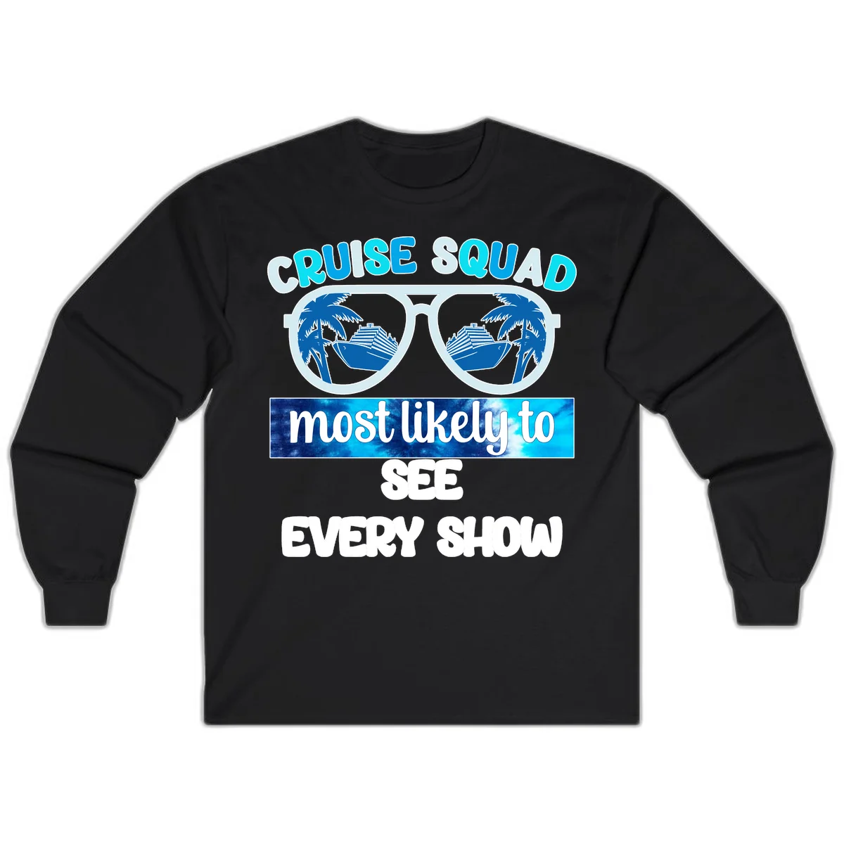 Cruise Squad Most Likely To See Every Show Long Sleeve in Black