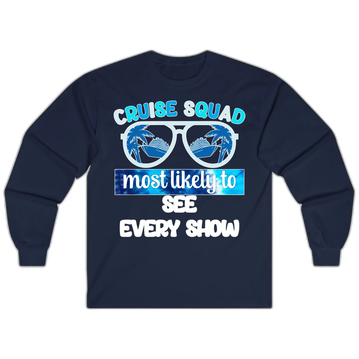 Cruise Squad Most Likely To See Every Show Long Sleeve in Navy