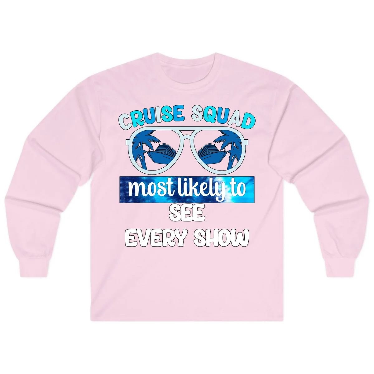 Cruise Squad Most Likely To See Every Show Long Sleeve in Light Pink