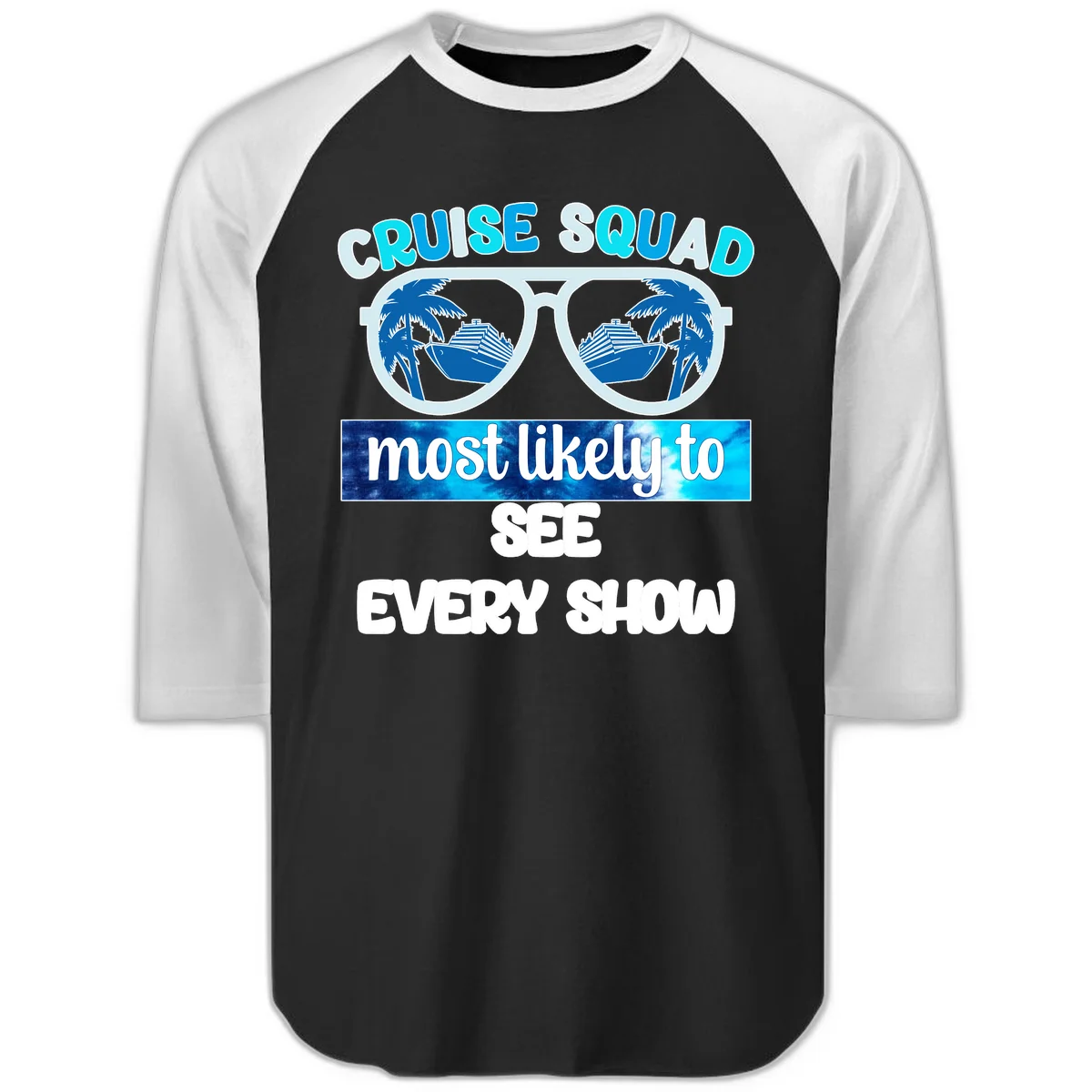 Cruise Squad Most Likely To See Every Show Raglan 3/4 in Black White