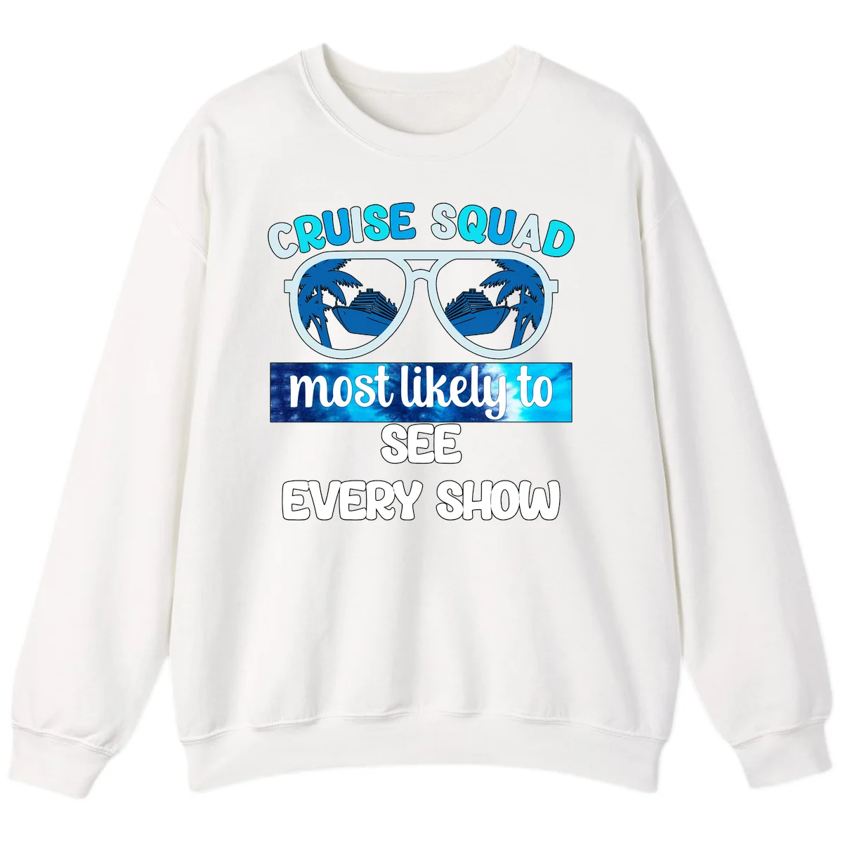 Cruise Squad Most Likely To See Every Show Sweatshirt in White