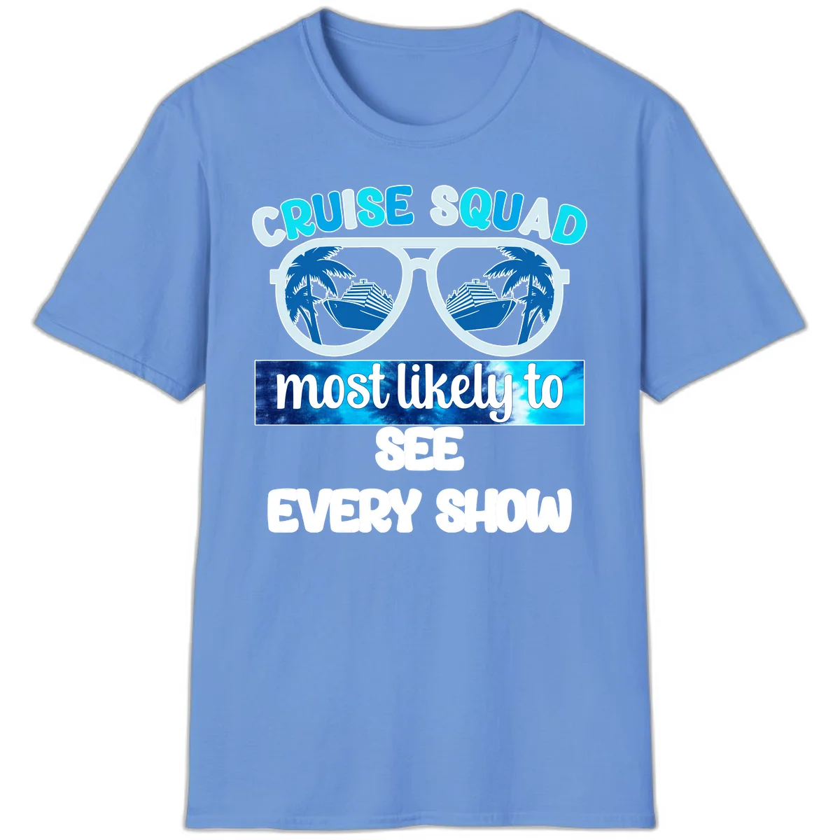 Cruise Squad Most Likely To See Every Show T-Shirt in Carolina Blue
