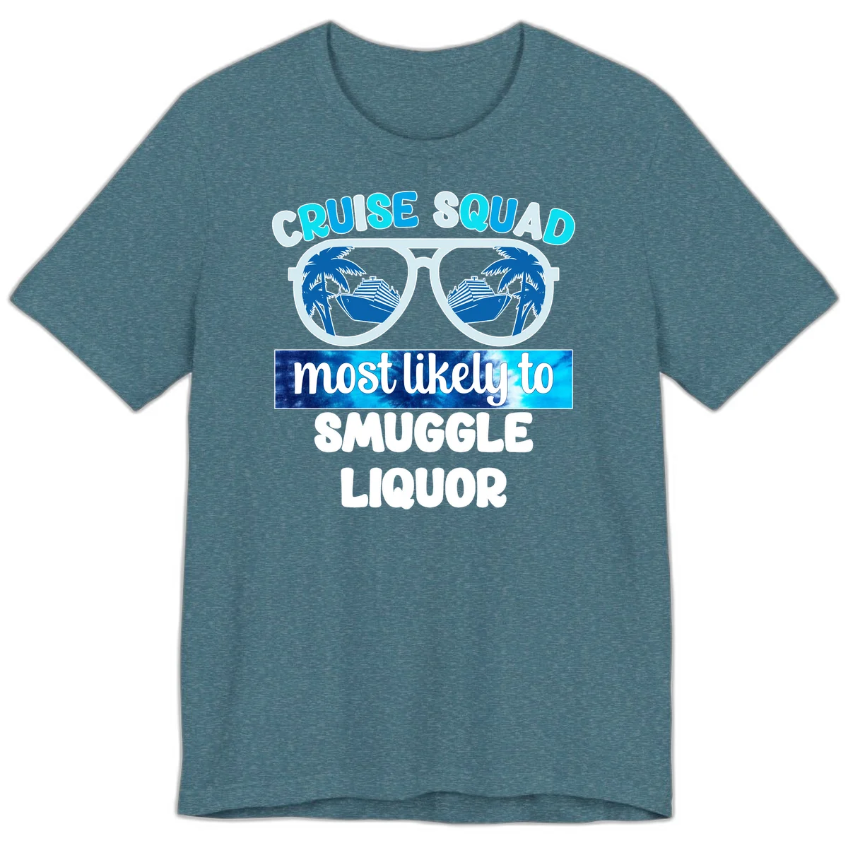 Cruise Squad Most Likely To Smuggle Liquor Premium T-Shirt in Heather Deep Teal