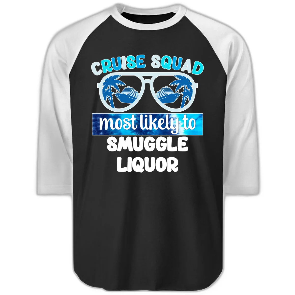 Cruise Squad Most Likely To Smuggle Liquor Raglan 3/4 in Black White