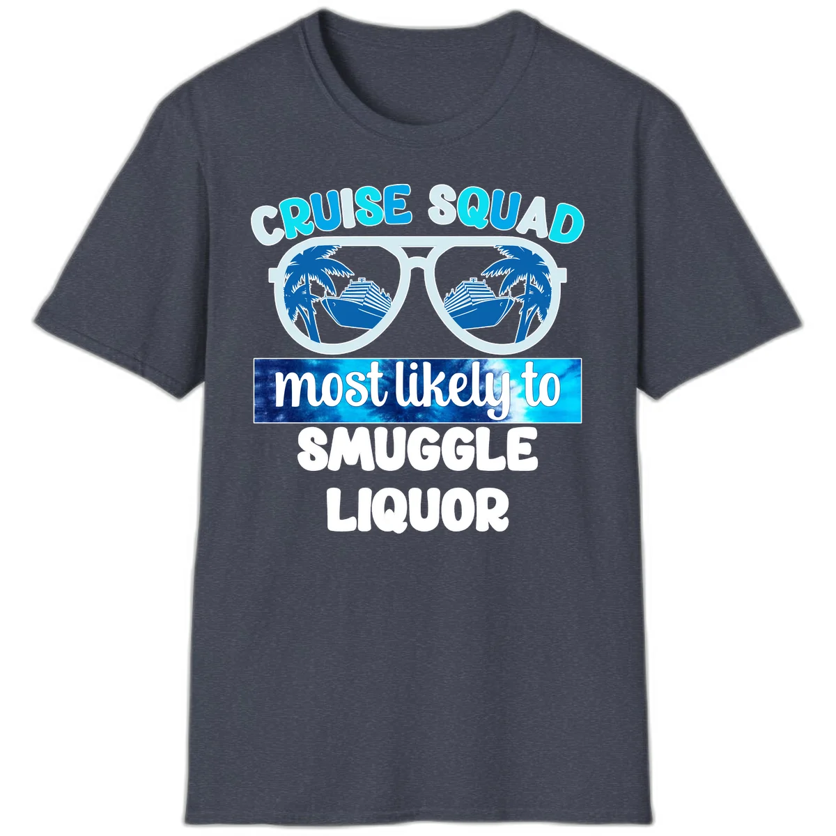Cruise Squad Most Likely To Smuggle Liquor T-Shirt in Heather Navy