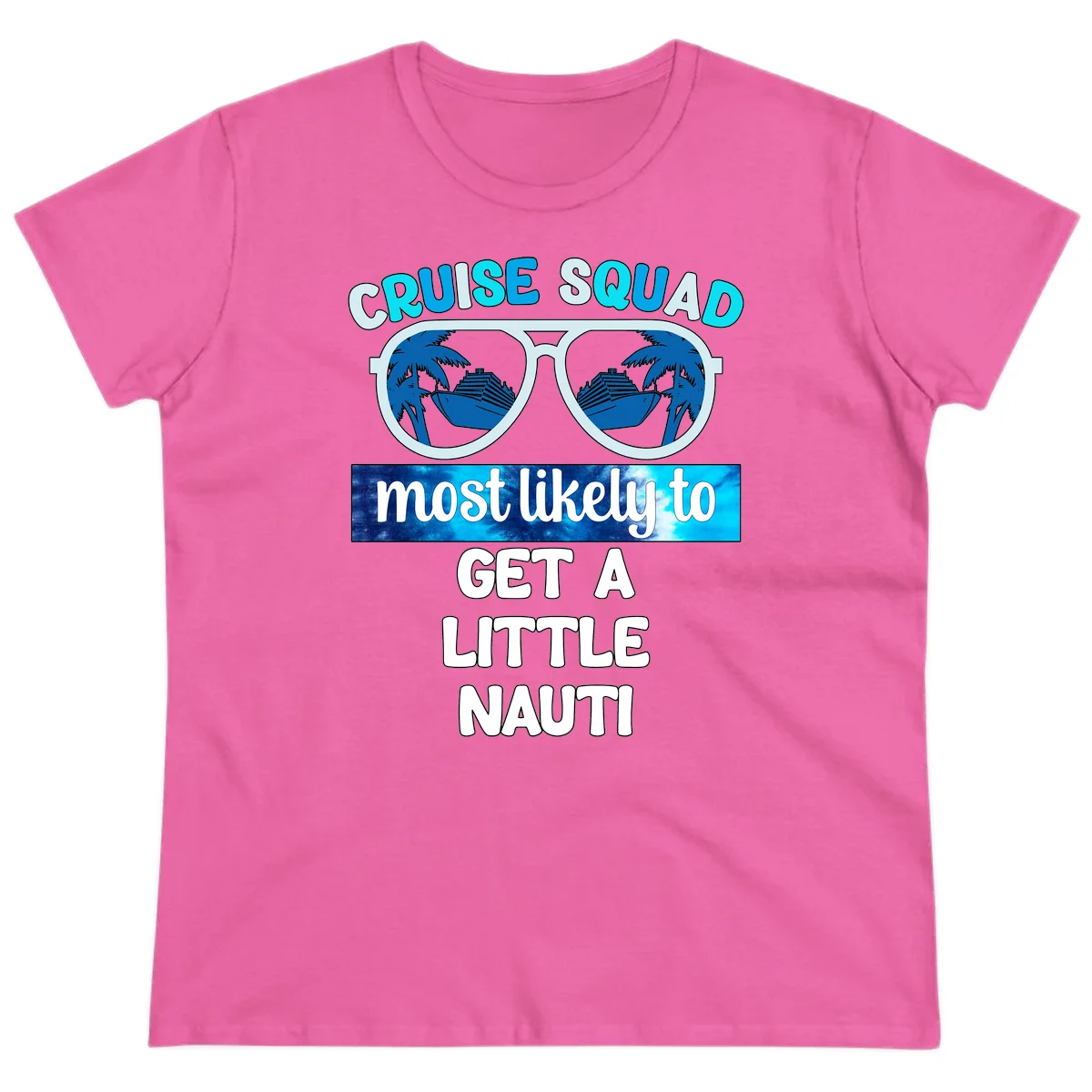 Cruise Squad Most Likely to Get a Little Nauti Ladies Tee in Azalea