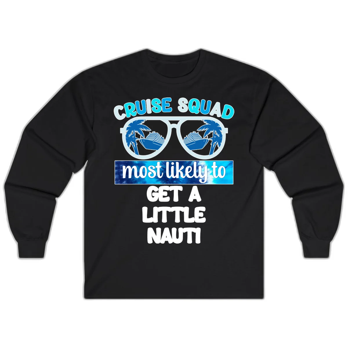 Cruise Squad Most Likely to Get a Little Nauti Long Sleeve in Black
