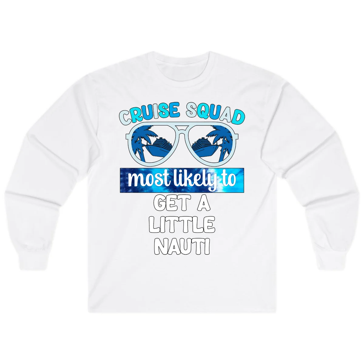 Cruise Squad Most Likely to Get a Little Nauti Long Sleeve in White
