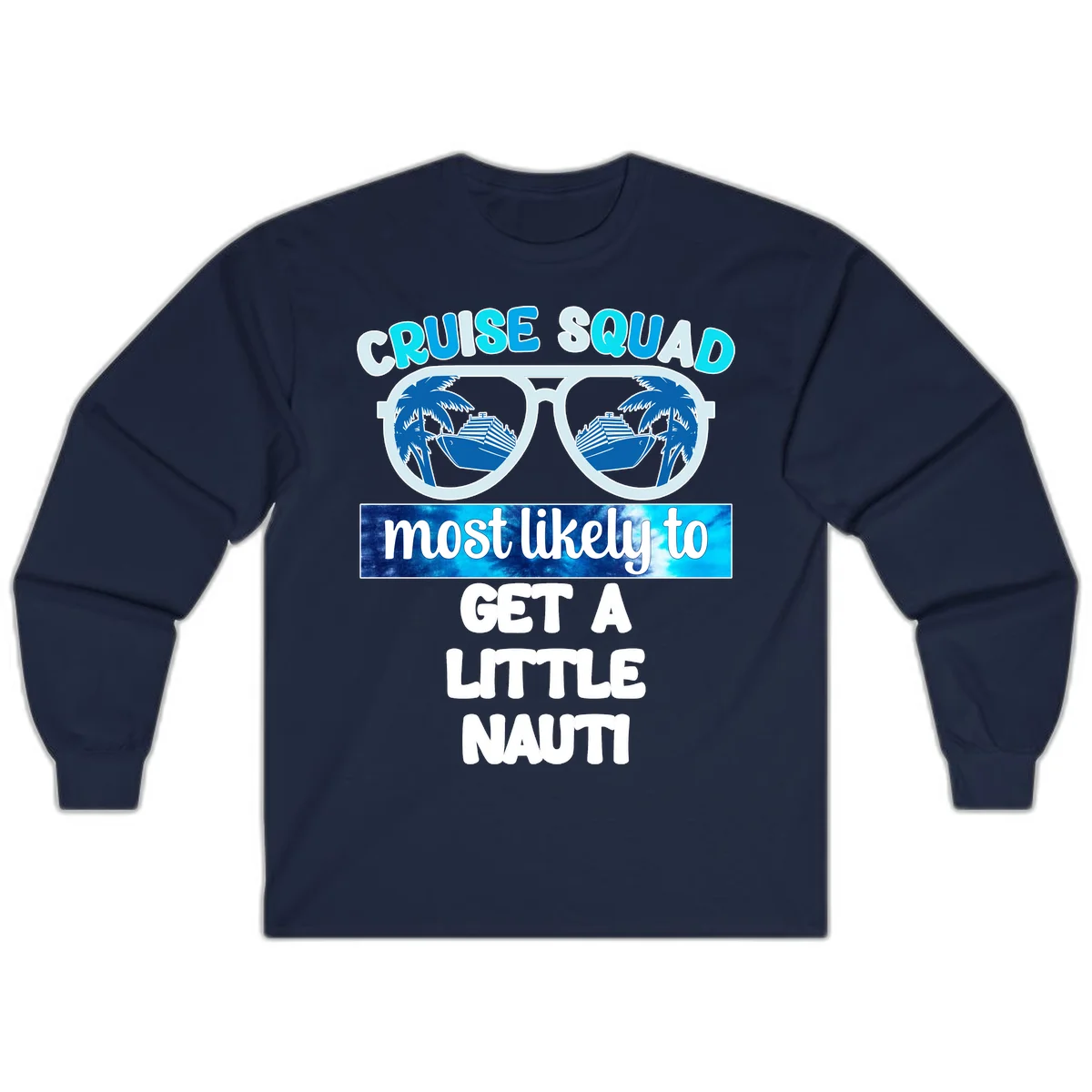 Cruise Squad Most Likely to Get a Little Nauti Long Sleeve in Navy