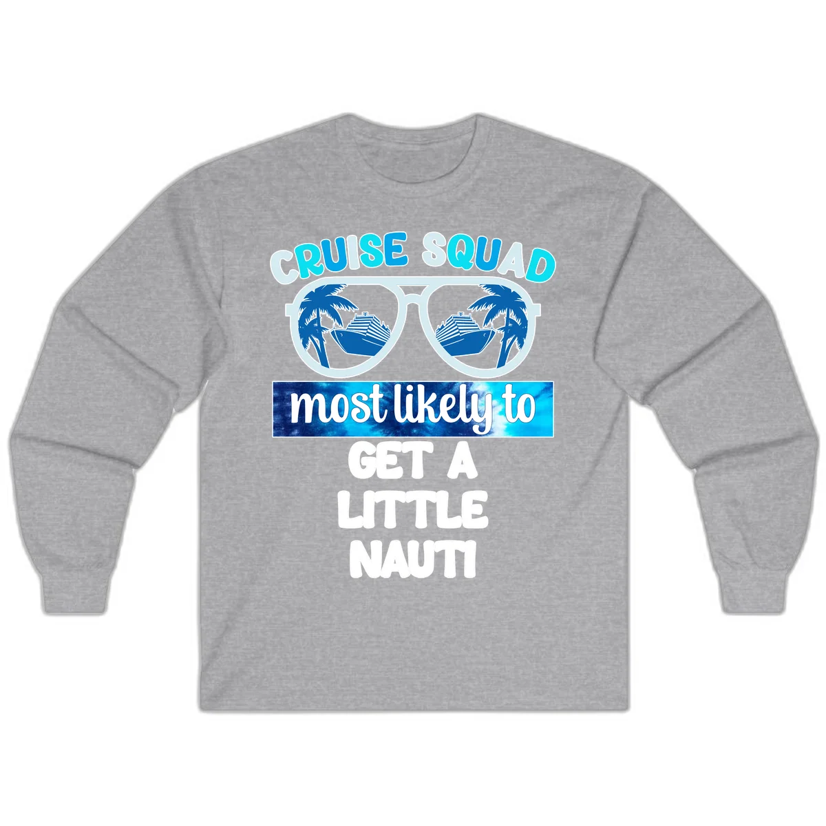 Cruise Squad Most Likely to Get a Little Nauti Long Sleeve in Sport Grey