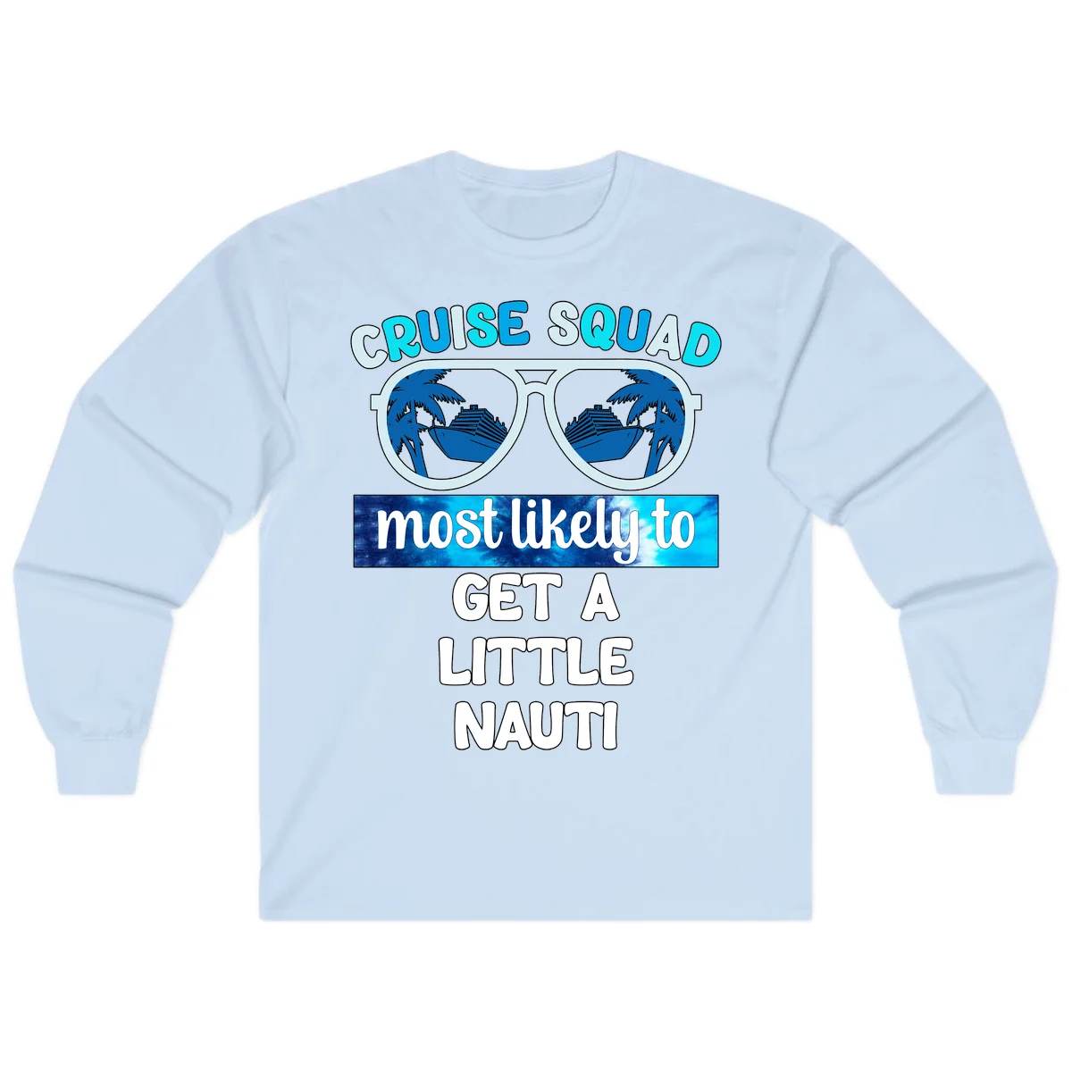 Cruise Squad Most Likely to Get a Little Nauti Long Sleeve in Light Blue