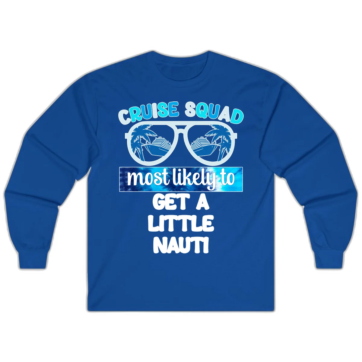 Cruise Squad Most Likely to Get a Little Nauti Long Sleeve in Royal