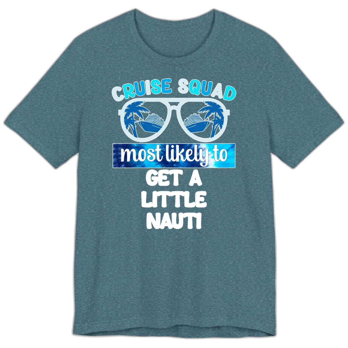 Cruise Squad Most Likely to Get a Little Nauti Premium T-Shirt in Heather Deep Teal