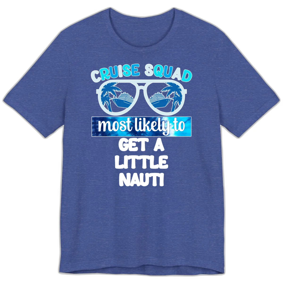 Cruise Squad Most Likely to Get a Little Nauti Premium T-Shirt in Heather True Royal