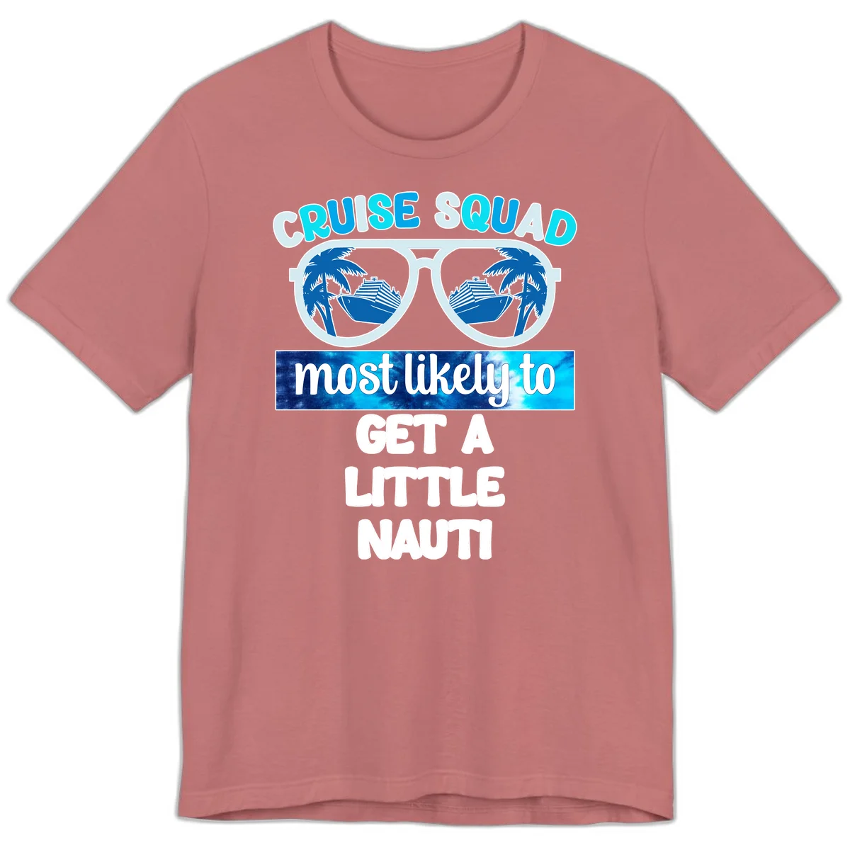 Cruise Squad Most Likely to Get a Little Nauti Premium T-Shirt in Mauve