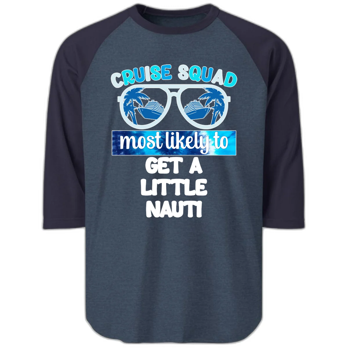 Cruise Squad Most Likely to Get a Little Nauti Raglan 3/4 in Heather Denim Navy