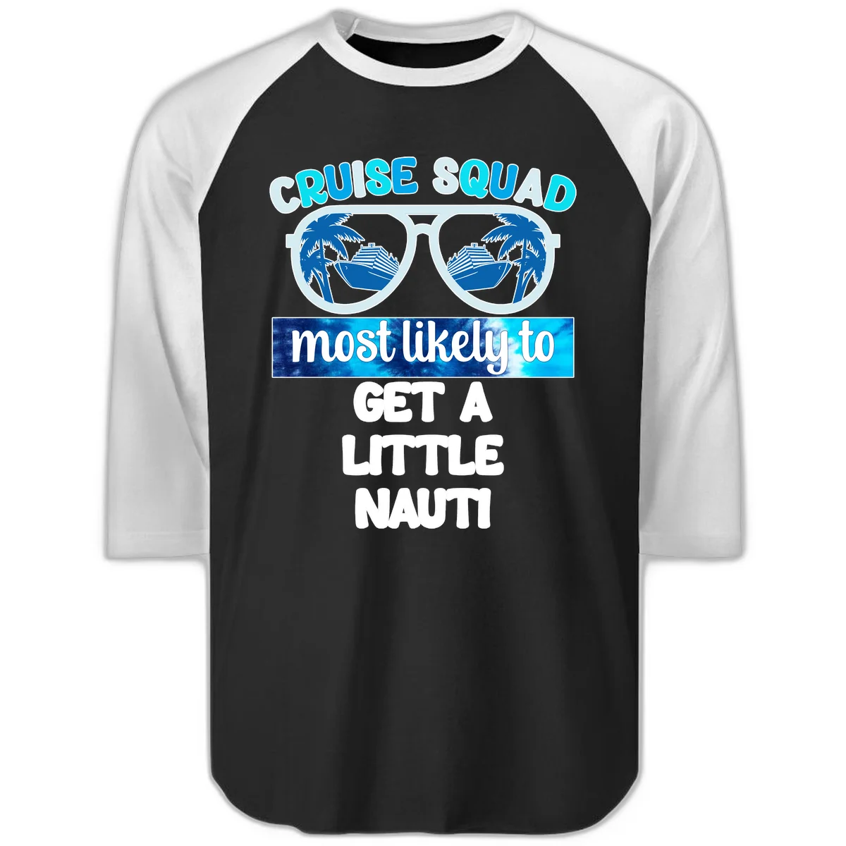 Cruise Squad Most Likely to Get a Little Nauti Raglan 3/4 in Black White