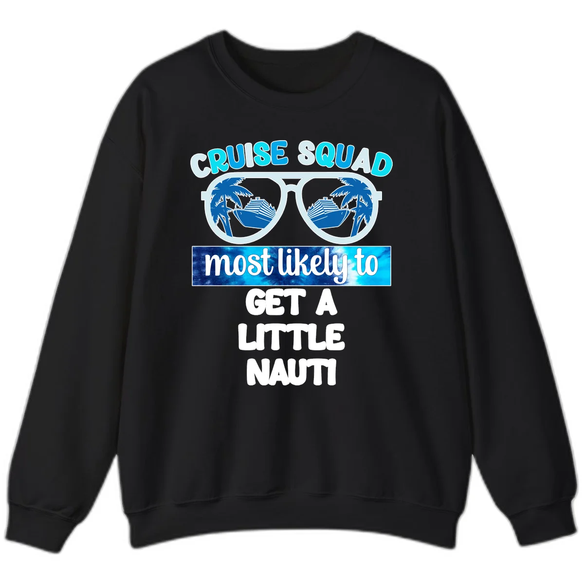 Cruise Squad Most Likely to Get a Little Nauti Sweatshirt in Black