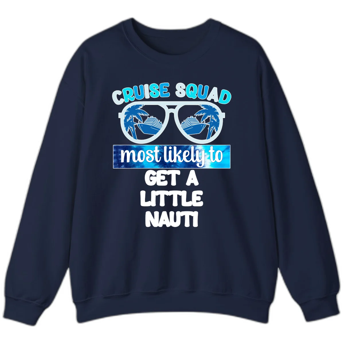 Cruise Squad Most Likely to Get a Little Nauti Sweatshirt in Navy