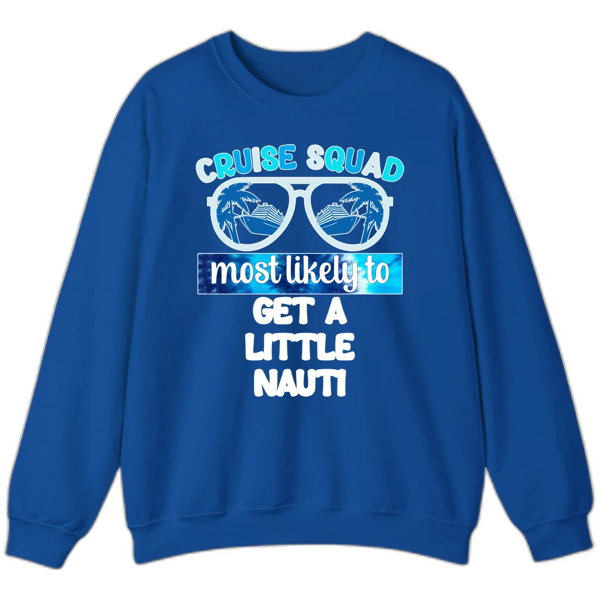 Cruise Squad Most Likely to Get a Little Nauti Sweatshirt in Royal