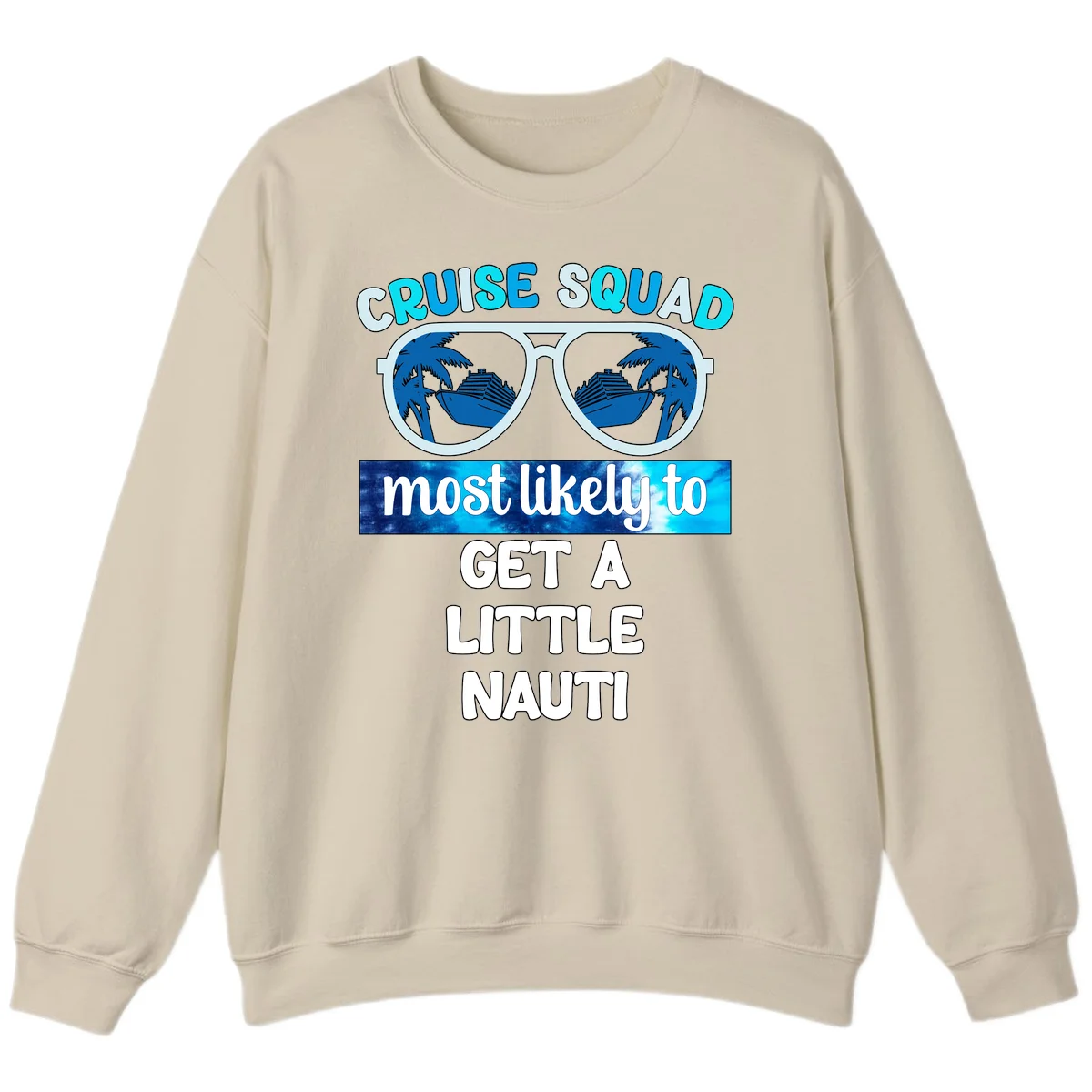 Cruise Squad Most Likely to Get a Little Nauti Sweatshirt in Sand
