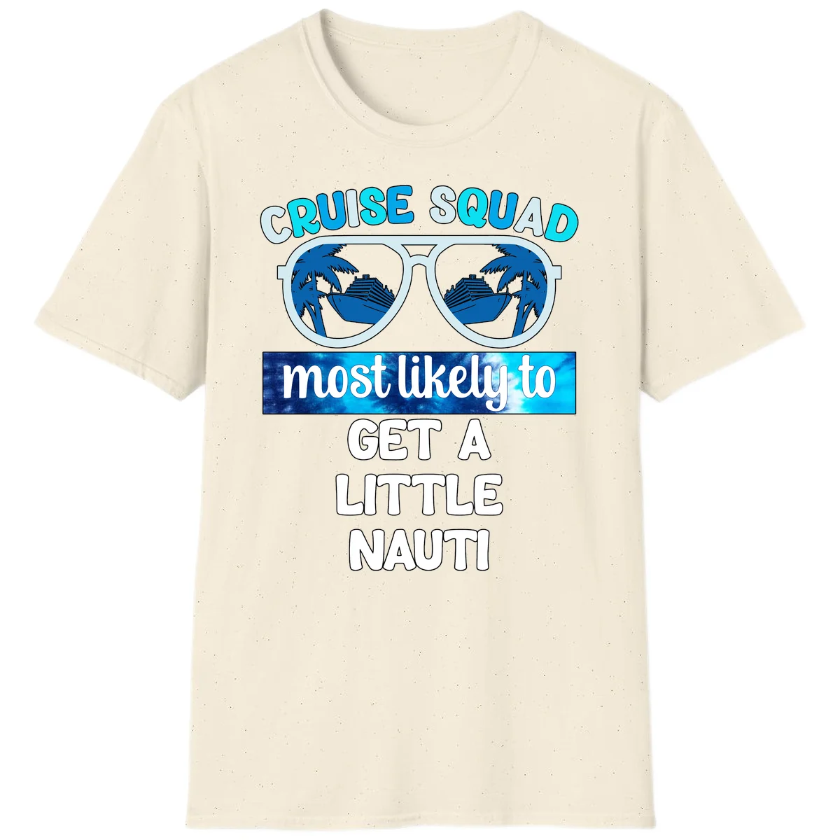Cruise Squad Most Likely to Get a Little Nauti T-Shirt in Natural
