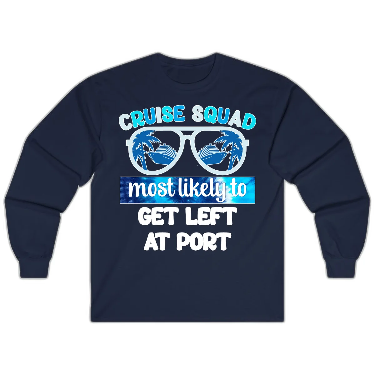 Cruise Squad Most Likely To Get Left At Port Long Sleeve in Navy
