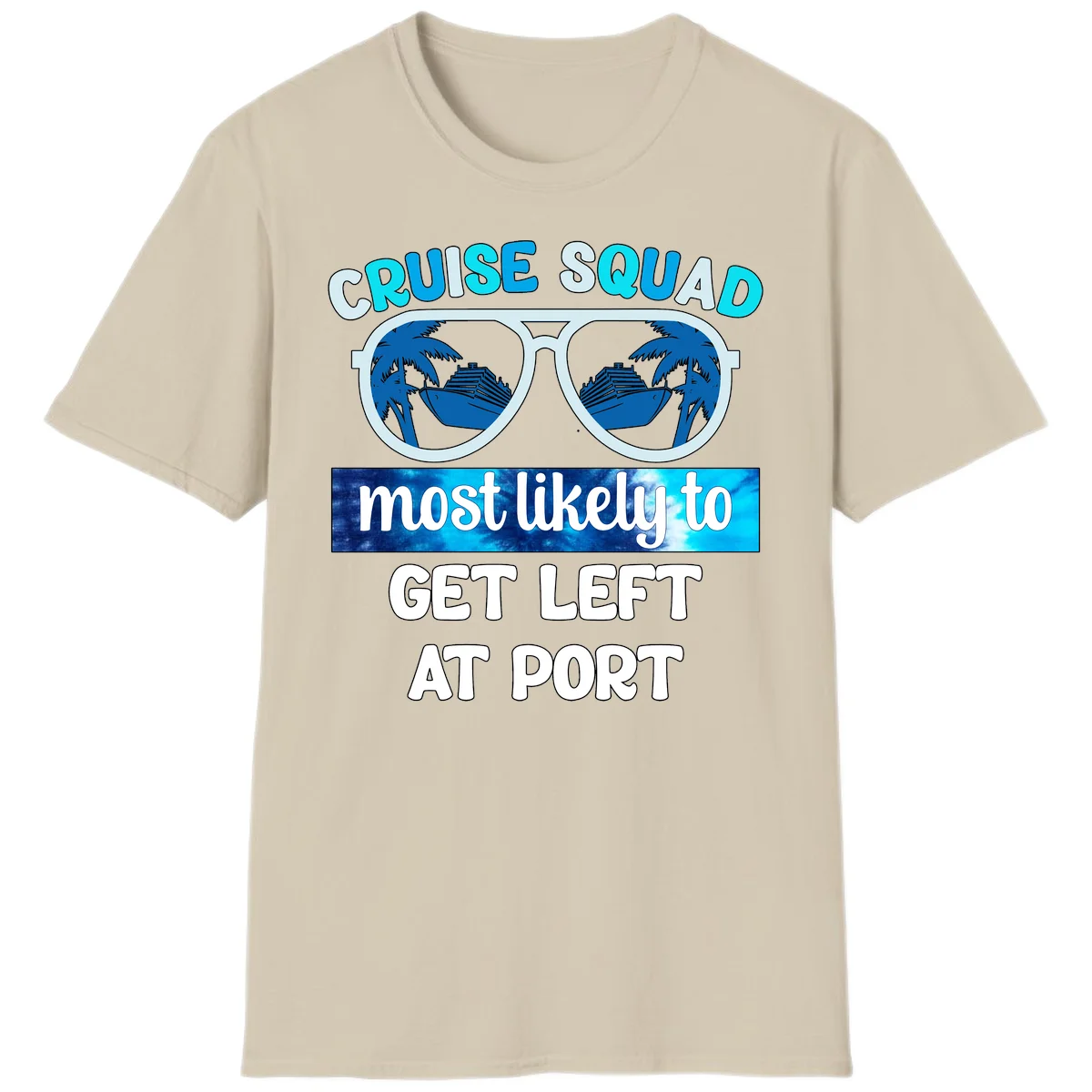 Cruise Squad Most Likely To Get Left At Port T-Shirt in Sand