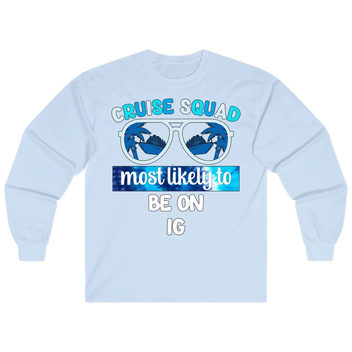 Cruise Squad Most Likely To Be On IG Long Sleeve in Light Blue