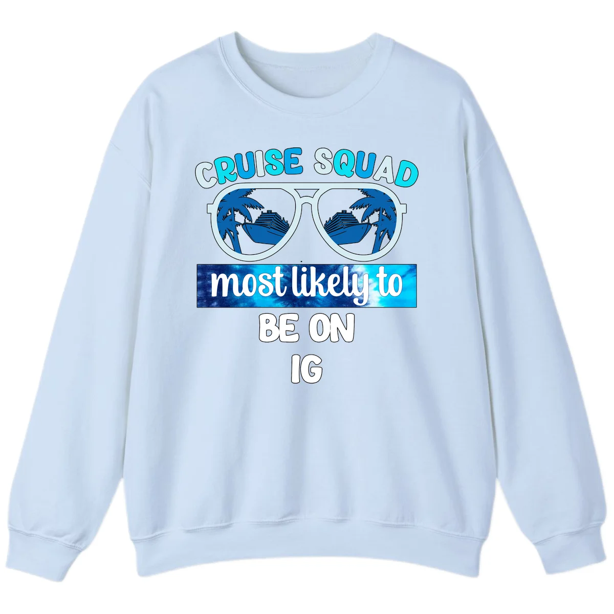 Cruise Squad Most Likely To Be On IG Sweatshirt in Light Blue