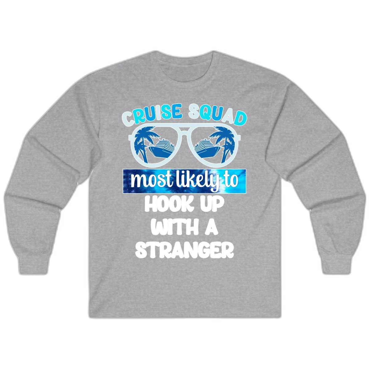 Cruise Squad Most Likely To Hook Up Long Sleeve in Sport Grey