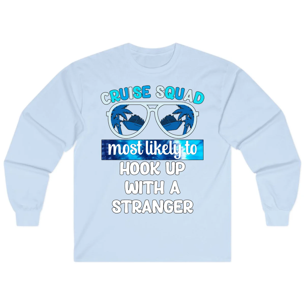 Cruise Squad Most Likely To Hook Up Long Sleeve in Light Blue