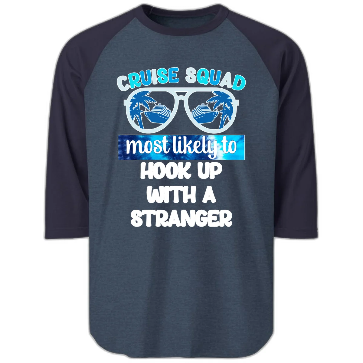 Cruise Squad Most Likely To Hook Up Raglan 3/4 in Heather Denim Navy