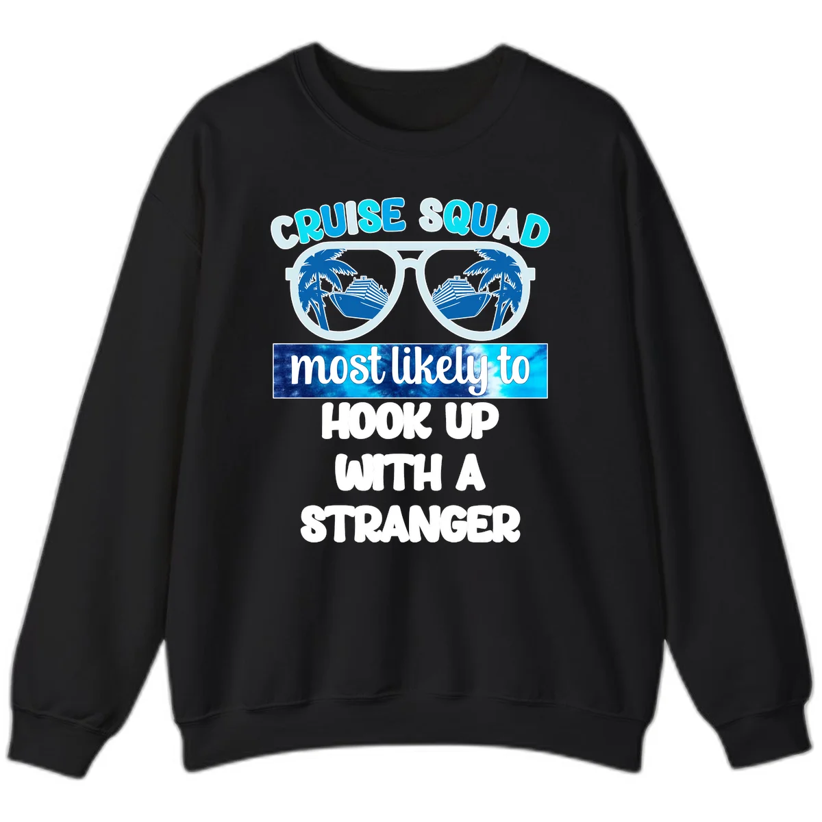 Cruise Squad Most Likely To Hook Up Sweatshirt in Black