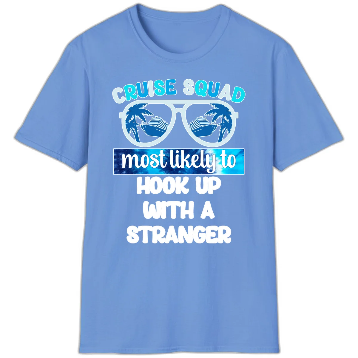 Cruise Squad Most Likely To Hook Up T-Shirt in Carolina Blue