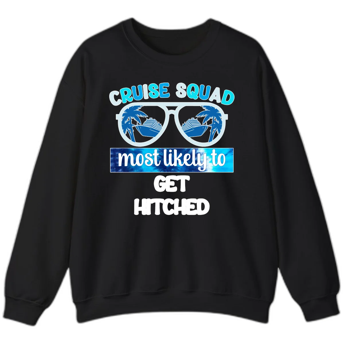 Cruise Squad Most Likely to Get Hitched Sweatshirt in Black