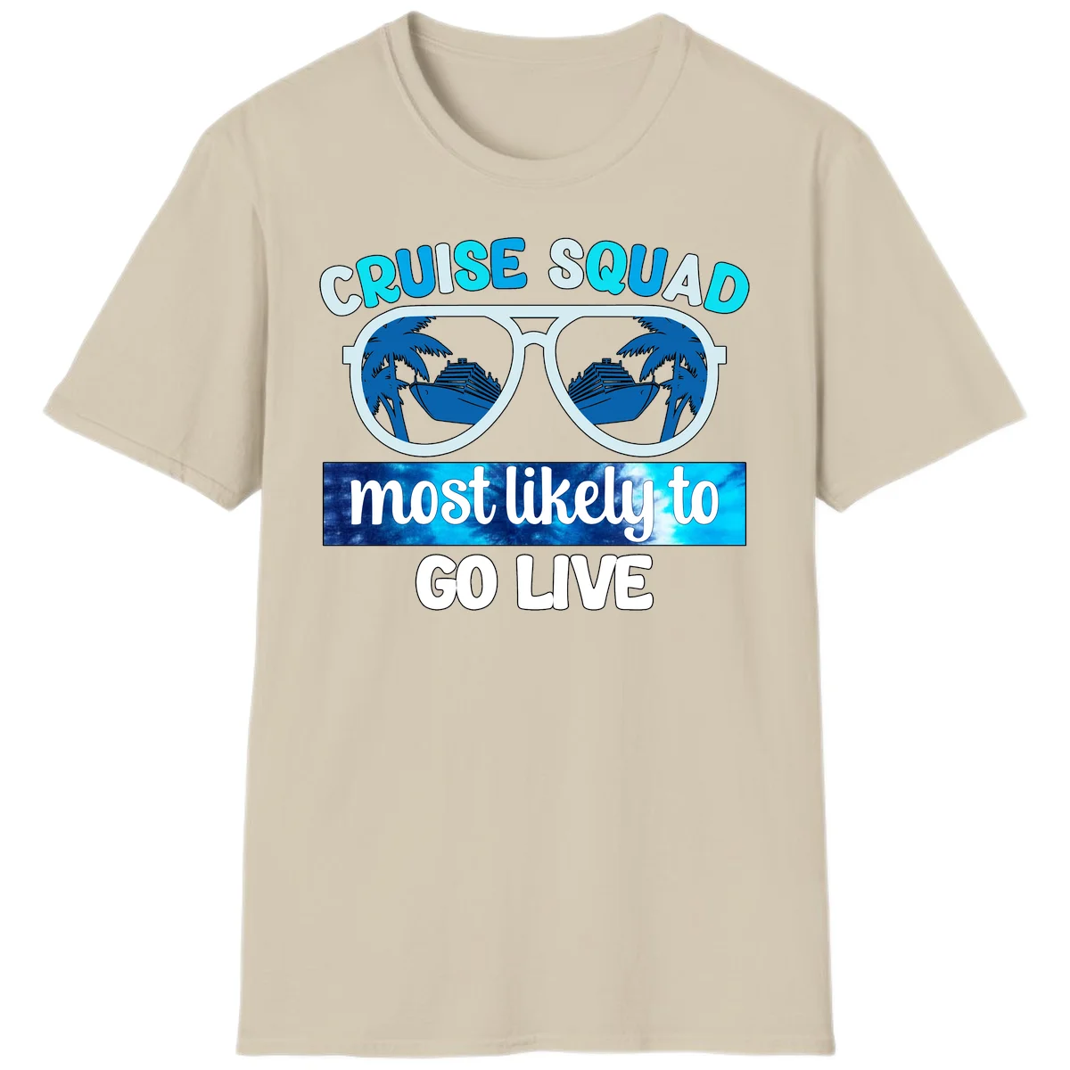 Cruise Squad Most Likely To Go Live T-Shirt in Sand