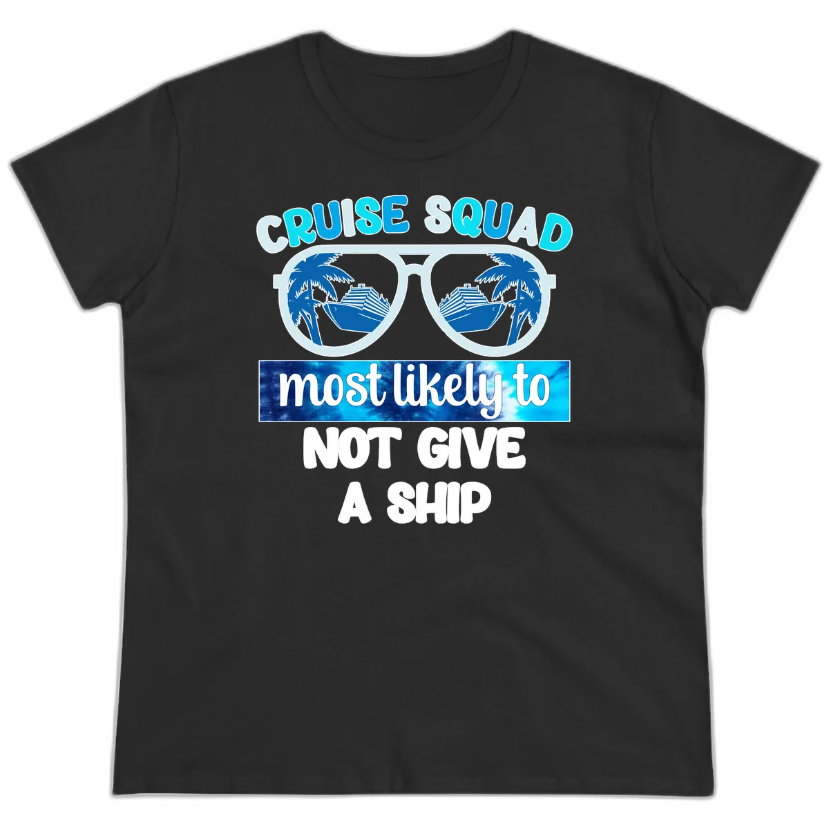 Cruise Squad Most Likely To Not Give A Ship Ladies Tee in Black