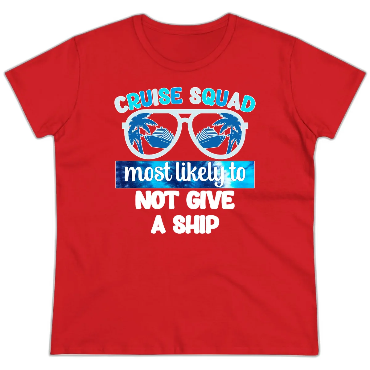 Cruise Squad Most Likely To Not Give A Ship Ladies Tee in Red