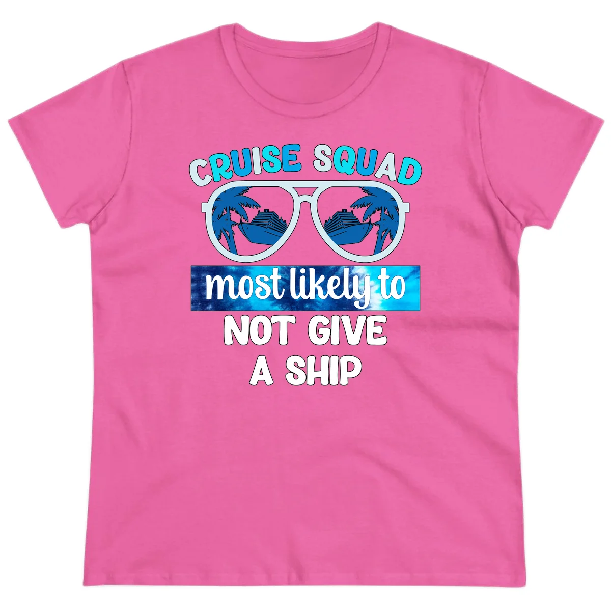 Cruise Squad Most Likely To Not Give A Ship Ladies Tee in Azalea