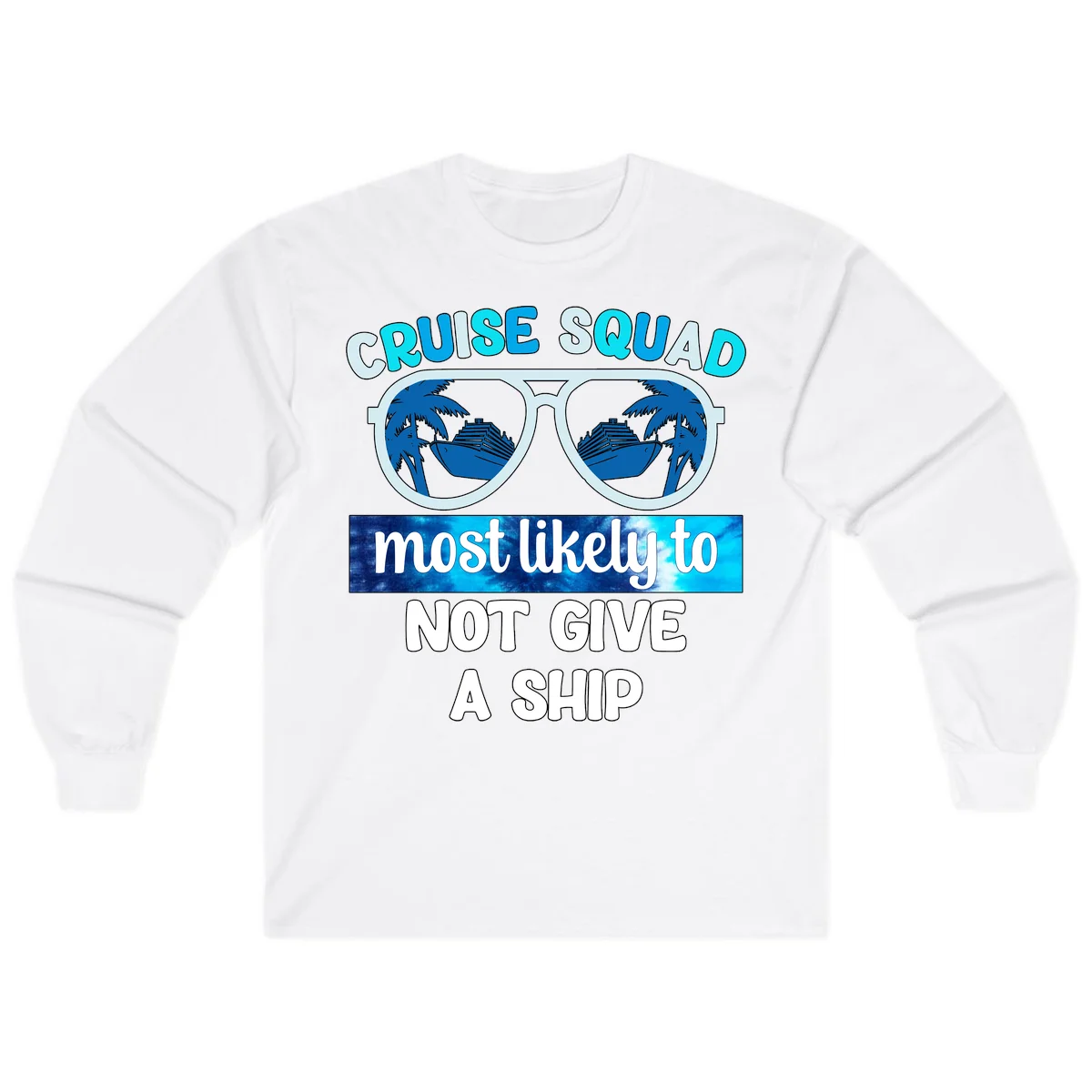 Cruise Squad Most Likely To Not Give A Ship Long Sleeve in White
