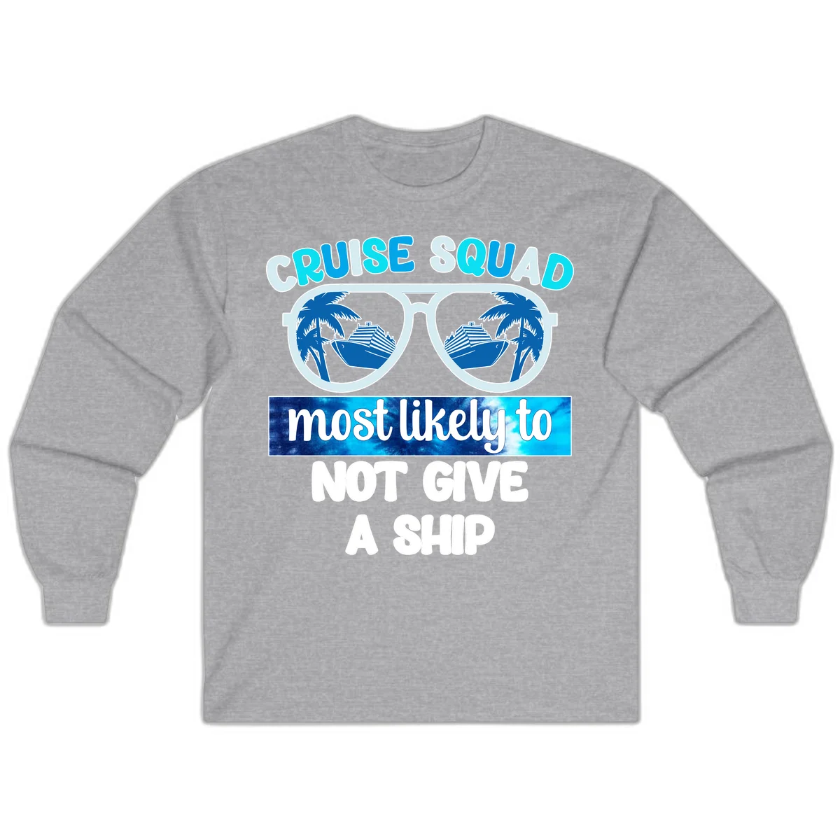 Cruise Squad Most Likely To Not Give A Ship Long Sleeve in Sport Grey