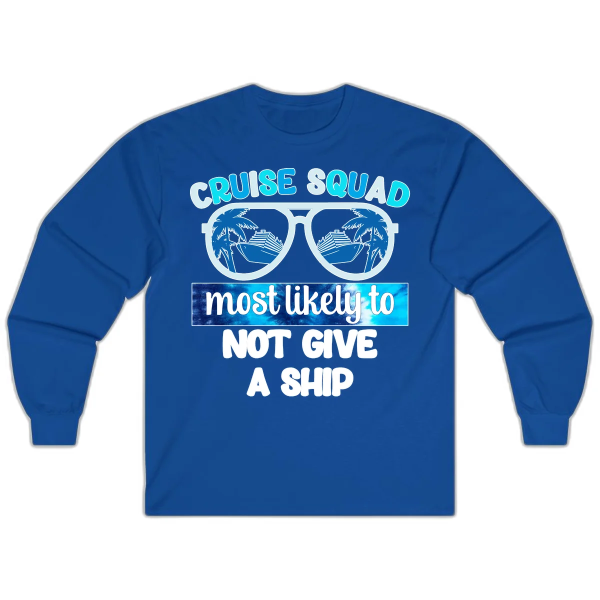 Cruise Squad Most Likely To Not Give A Ship Long Sleeve in Royal