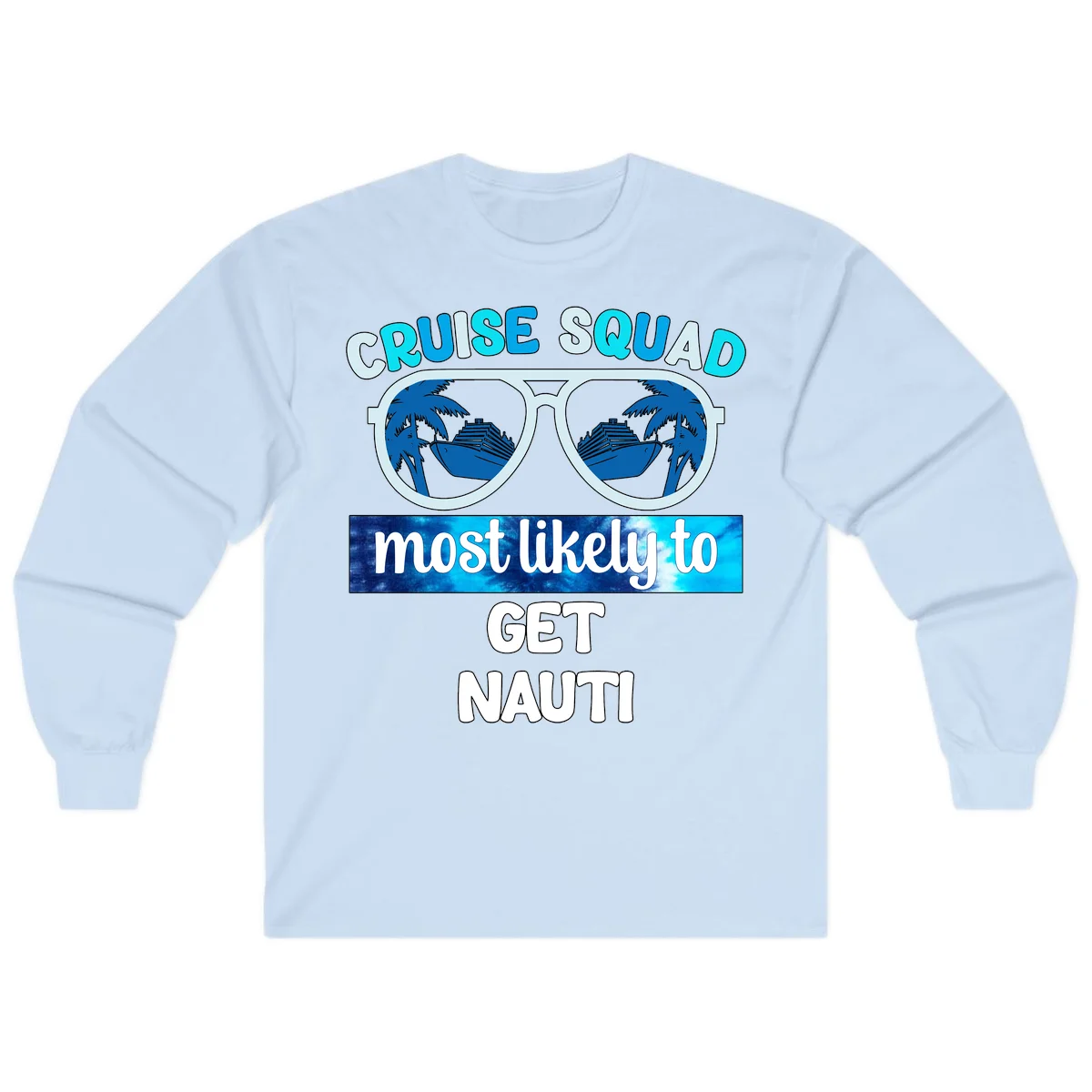 Cruise Squad Most Likely To Get Nauti Long Sleeve in Light Blue