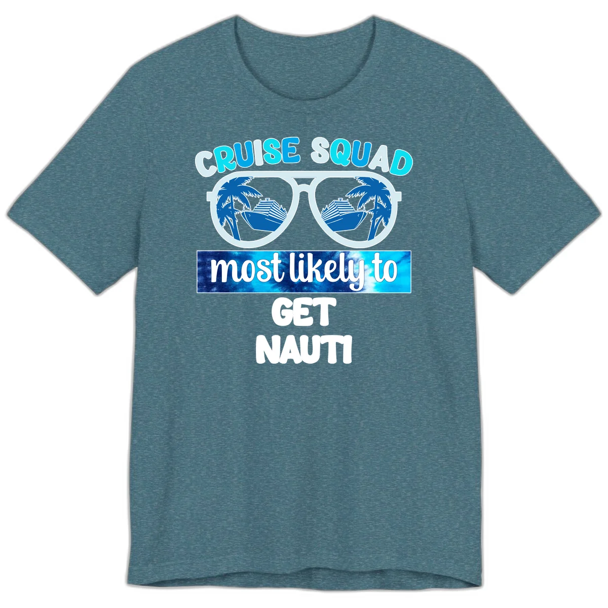 Cruise Squad Most Likely To Get Nauti Premium T-Shirt in Heather Deep Teal